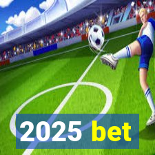 2025 bet